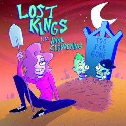 Lost Kings & Anna Clendening - Too Far Gone